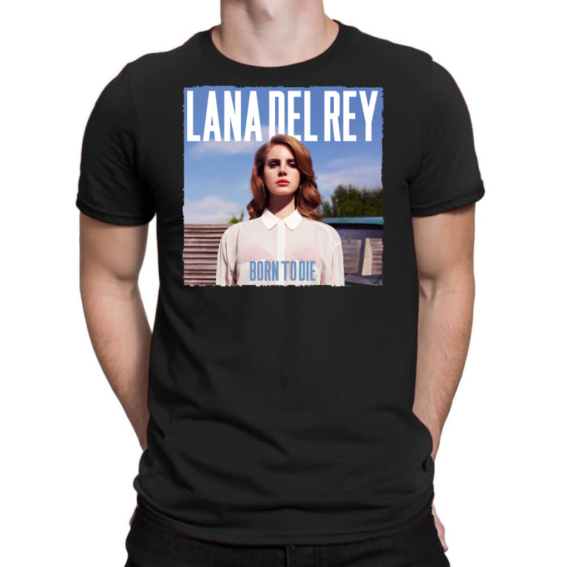 Custom Lana Del Rey Born To Die Music T Shirt By Nurmasit1 Artistshot