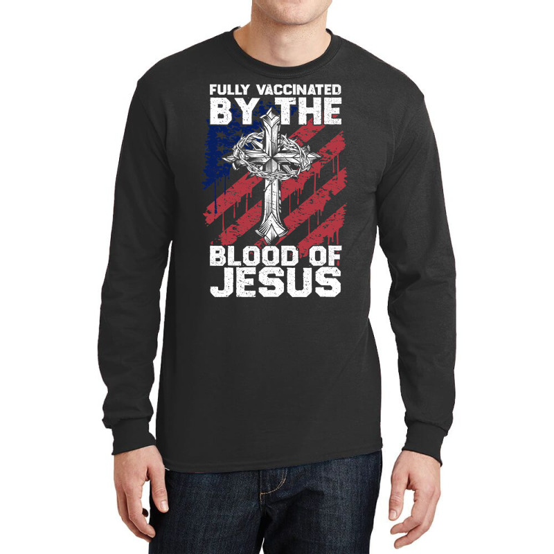 Jesus Christ Christian Funny Chiristian Full Vaccinated By The Blood O Long Sleeve Shirts | Artistshot