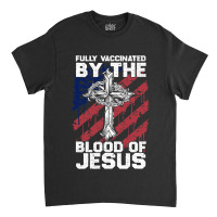 Jesus Christ Christian Funny Chiristian Full Vaccinated By The Blood O Classic T-shirt | Artistshot