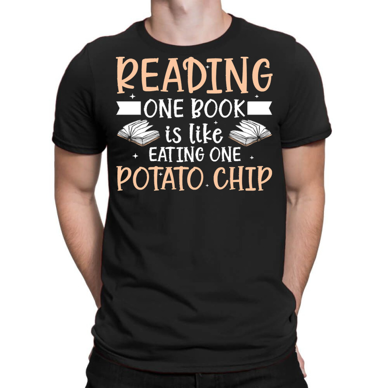 Reading T  Shirt Reading One Book Is Like Eating One Potato Chip T  Sh T-shirt | Artistshot