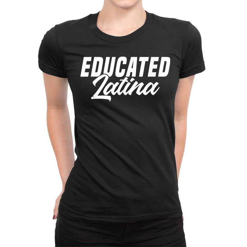 Educated Latina Empowered Latinas Pride For Women T Shirt Ladies Fitted T-Shirt by Sand King | Artistshot