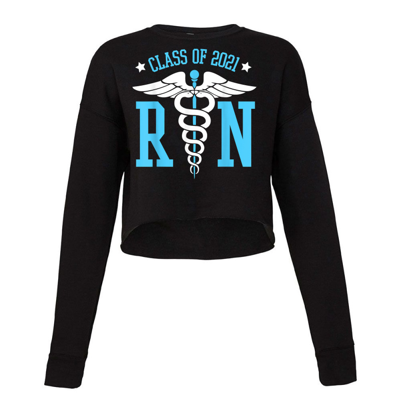 Class Of 2021 Rn Nurse   Graduating Registered Nurse Gifts T Shirt Cropped Sweater | Artistshot