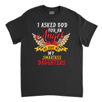 I Asked For An Angel Smartass Daughters Classic T-shirt | Artistshot