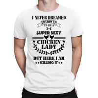 Super Sexy Chicken Lady T-shirt | Artistshot