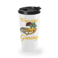 I'm Not Trespassing I'm Hunting Ginseng Funny Root Plant Fun T Shirt Travel Mug | Artistshot