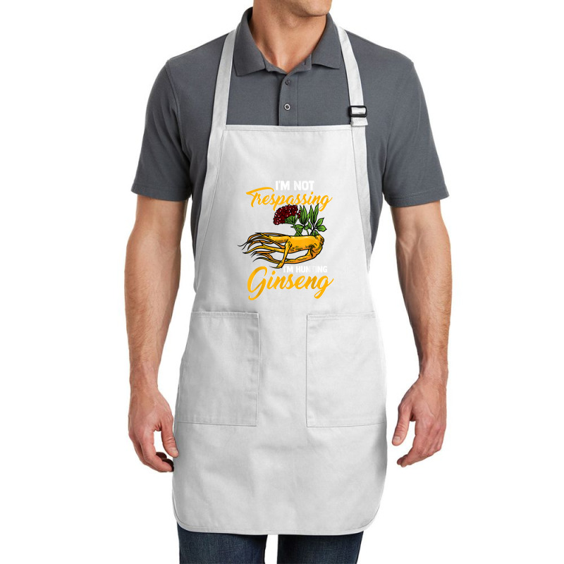 I'm Not Trespassing I'm Hunting Ginseng Funny Root Plant Fun T Shirt Full-length Apron | Artistshot