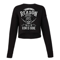 Funny Am The Reason Why All The Rum Is Gone I Gift T Shirt Cropped Sweater | Artistshot