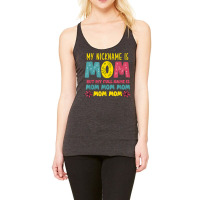 My Nickname Is Mom Full Name Mom Mom Mom Mothers Day Funny T Shirt Racerback Tank | Artistshot