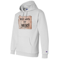 Will Work For Beer   Cardboard Sign 848 0 T Shirt Champion Hoodie | Artistshot