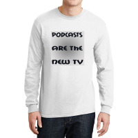 Podcasts Are The New Tv Long Sleeve Shirts | Artistshot