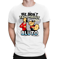 We Don't Talk About Bluto T-shirt | Artistshot