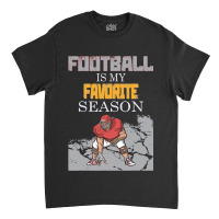 Football Is My Favorite Season 151 Classic T-shirt | Artistshot