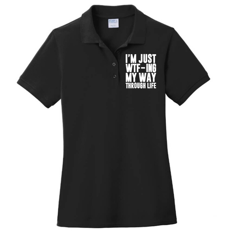 I'm Just Wtf-ing My Way Through Life - Black And White Design Ladies Polo Shirt by Jetstar99 | Artistshot