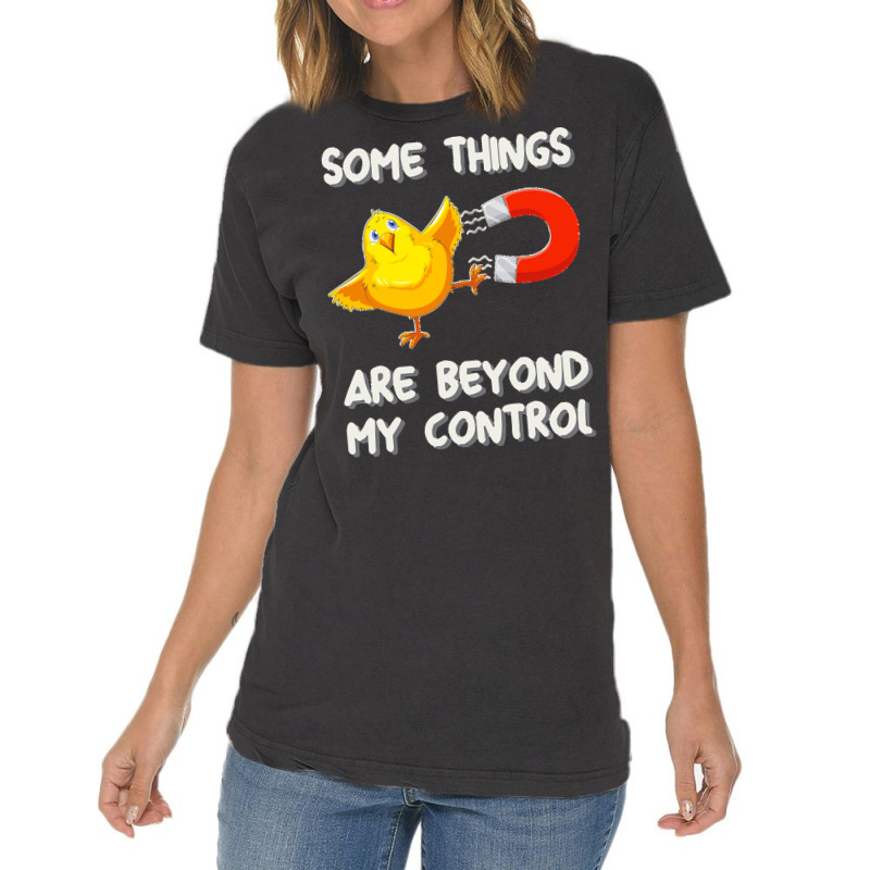 Chick Magnet T  Shirt Some Things Are Beyond My Control   Chick Magnet Vintage T-Shirt by darrengorczany780 | Artistshot