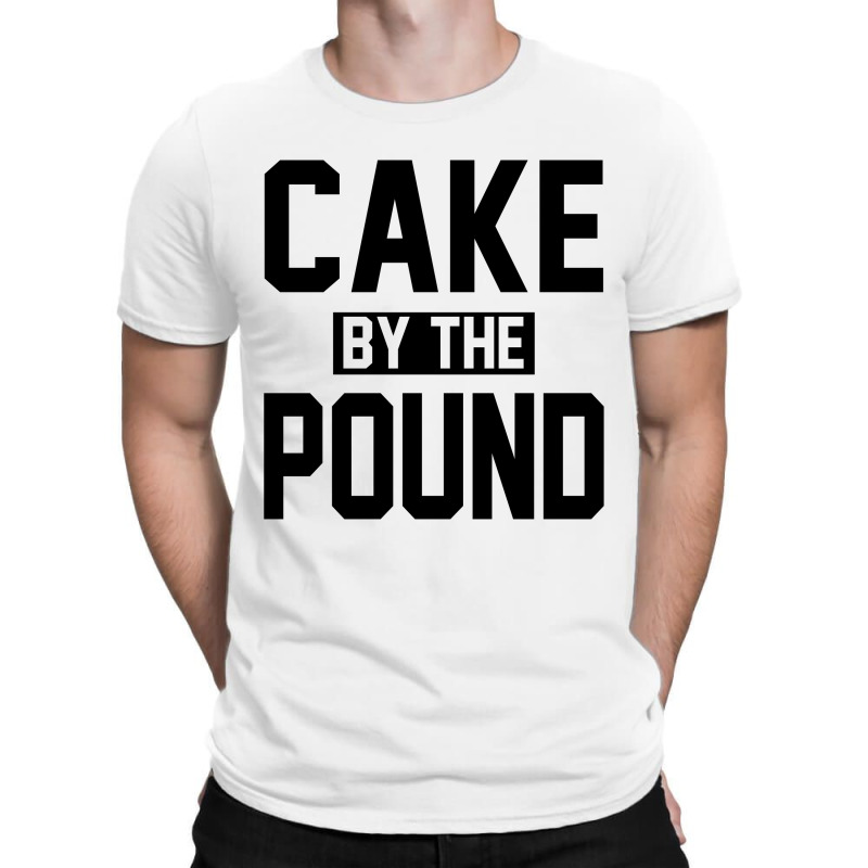 Cake By The Pound T-shirt | Artistshot