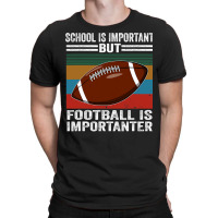 Football School Is Important Football Importanter T-shirt | Artistshot