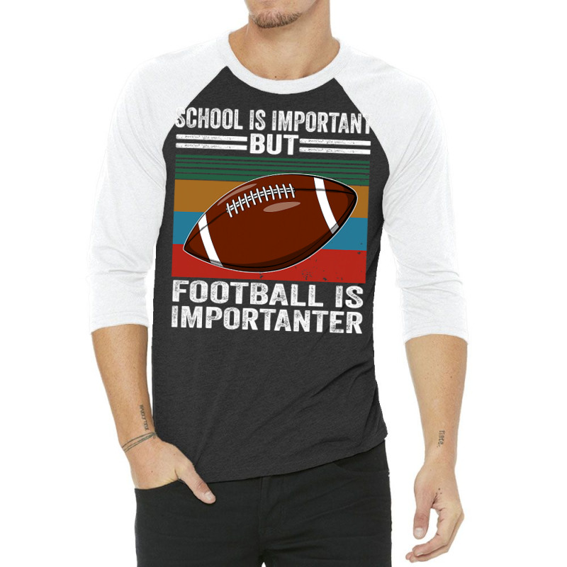 Football School Is Important Football Importanter 3/4 Sleeve Shirt by offensejuggler | Artistshot