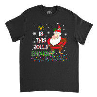 Is This Jolly Enough Christmas Grumpy Dwarf Xmas Classic T-shirt | Artistshot