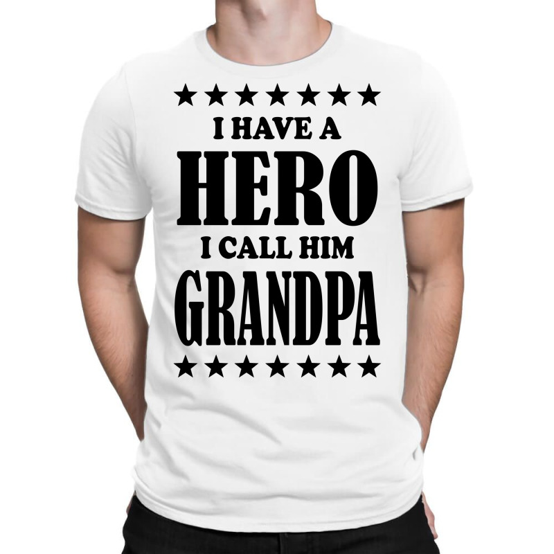 I Have A Hero I Call Him Grandpa T-shirt | Artistshot