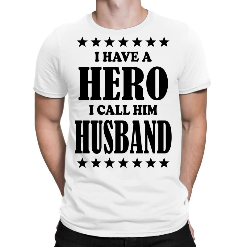I Have A Hero I Call Him Husband T-shirt | Artistshot
