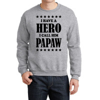 I Have A Hero I Call Him Papaw Crewneck Sweatshirt | Artistshot