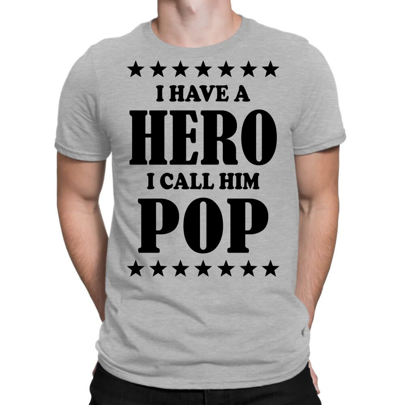 I Have A Hero I Call Him Pop T-shirt | Artistshot