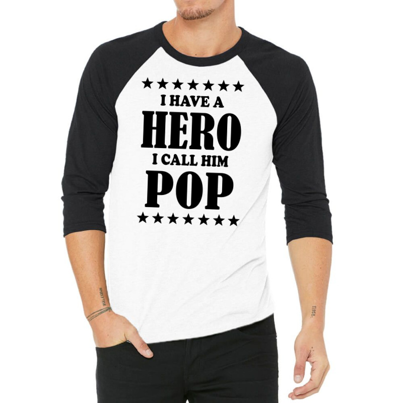 I Have A Hero I Call Him Pop 3/4 Sleeve Shirt | Artistshot