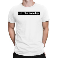 No Its Becky T-shirt | Artistshot