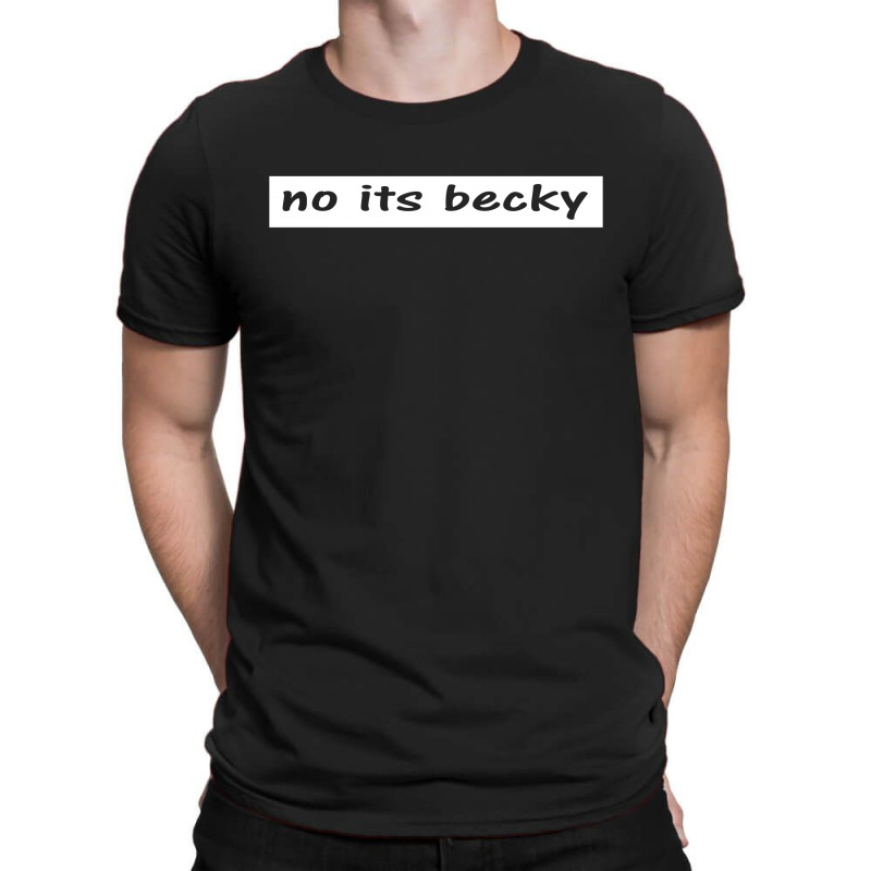 No Its Becky T-shirt | Artistshot