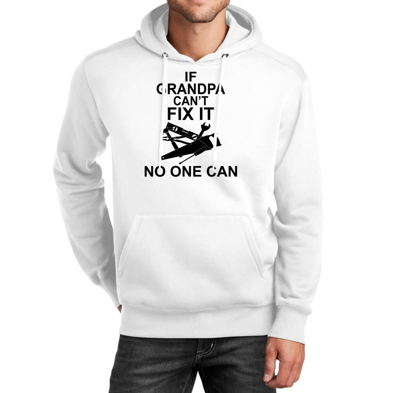 If Grandpa Can't Fix It No One Can Unisex Hoodie | Artistshot