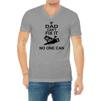 If Dad Can't Fix It No One Can V-neck Tee | Artistshot