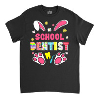 Dentist Lover T  Shirt Funny Rabbit School Dentist Easter Day Eggs Bun Classic T-shirt | Artistshot