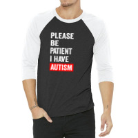 Please Be Patient I Have Autism 3/4 Sleeve Shirt | Artistshot