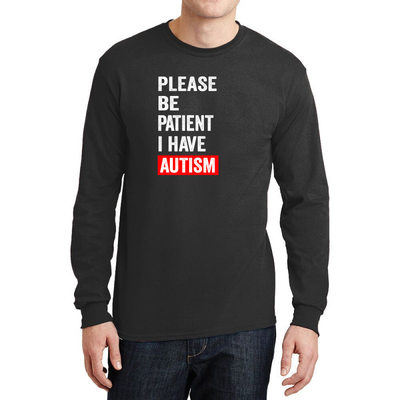 Please Be Patient I Have Autism Long Sleeve Shirts | Artistshot