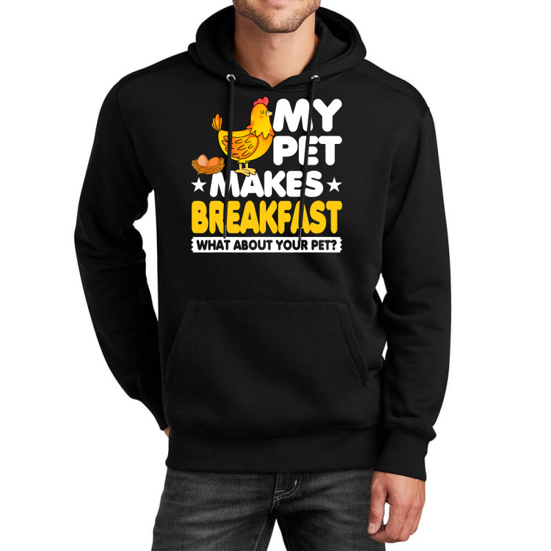 Chicken Chick My Pet Makes Breakfast What About Your Pet Chicken Farme Unisex Hoodie by offensejuggler | Artistshot