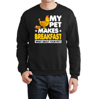 Chicken Chick My Pet Makes Breakfast What About Your Pet Chicken Farme Crewneck Sweatshirt | Artistshot