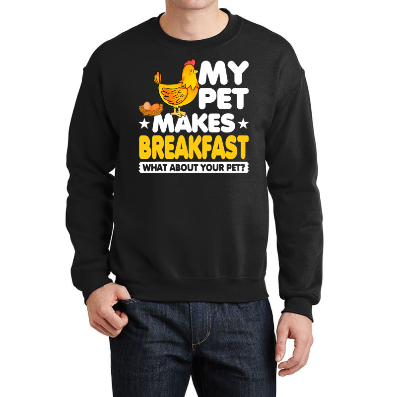 Chicken Chick My Pet Makes Breakfast What About Your Pet Chicken Farme Crewneck Sweatshirt by offensejuggler | Artistshot