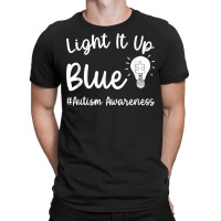 Light It Up Blue Autism Tee I Wear Blue For Autism Awareness T Shirt T-shirt | Artistshot