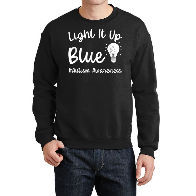 Light It Up Blue Autism Tee I Wear Blue For Autism Awareness T Shirt Crewneck Sweatshirt by naythendeters2000 | Artistshot