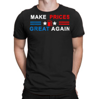 Make Prices Great Again   Make Gas Prices Great Again T Shirt T-shirt | Artistshot