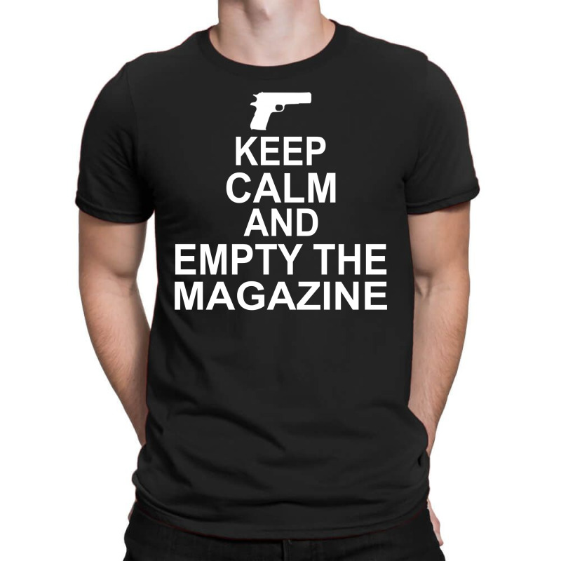 Keep Calm And Empty The Magazine T-shirt | Artistshot