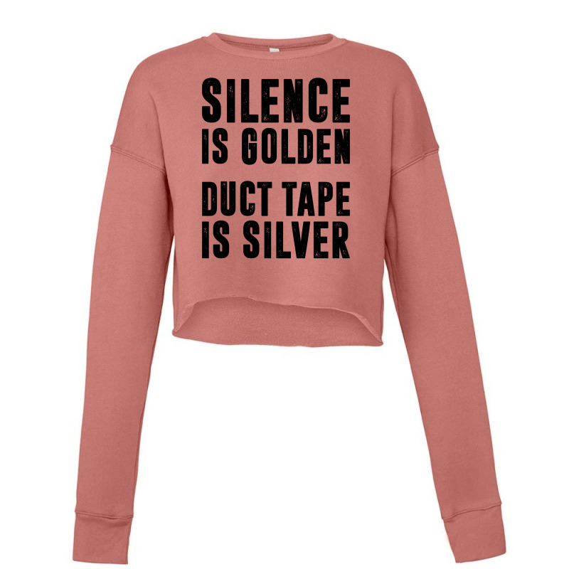 Silence Is Golden Duct Tape Is Silver | Funny Sayings Cropped Sweater | Artistshot