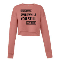 Life Short Smile While You Still Have Teeth| Funny Sayings Cropped Sweater | Artistshot