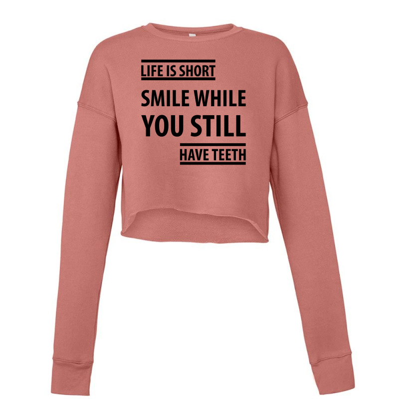 Life Short Smile While You Still Have Teeth| Funny Sayings Cropped Sweater | Artistshot