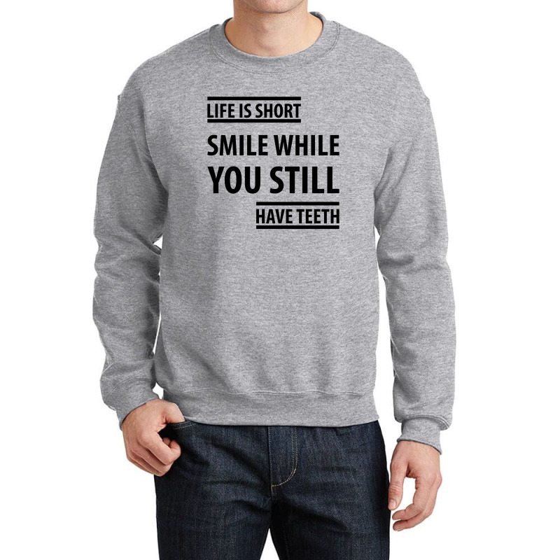 Life Short Smile While You Still Have Teeth| Funny Sayings Crewneck Sweatshirt | Artistshot