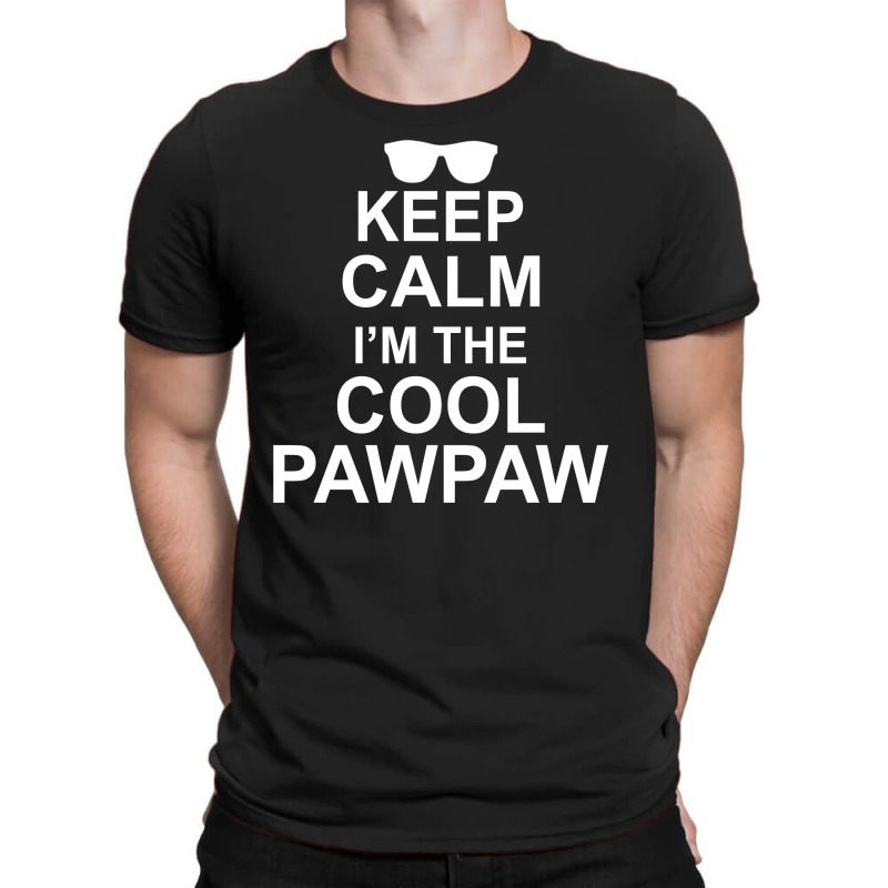 Keep Calm I'm The Cool Pawpaw T-shirt | Artistshot