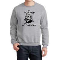 If Pop Pop Can't Fix It No One Can Crewneck Sweatshirt | Artistshot