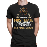 I'm First Mate Captain I Let Him Think He's Always Right Fun T Shirt T-shirt | Artistshot