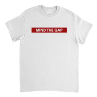 Mind The Gap Classic T-shirt | Artistshot