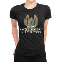 Today I'm Pulling Out All The Stops   Church Organist T Shirt Ladies Fitted T-shirt | Artistshot